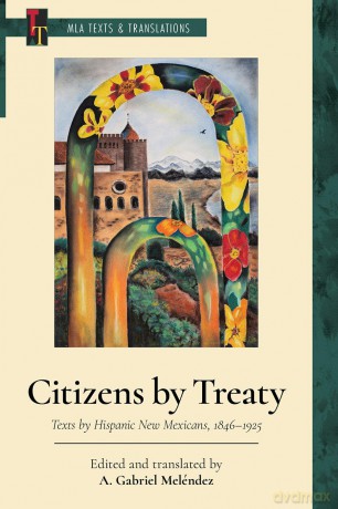 Citizens by Treaty: Texts by Hispanic New Mexicans, 1846-1925 (MLA Texts and Translations) - A. Gabriel Meléndez [KSIĄŻKA]