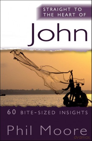 Straight to the Heart of John: 60 bite-sized insights (The Straight to the Heart Series) - Phil Moore [KSIĄŻKA]