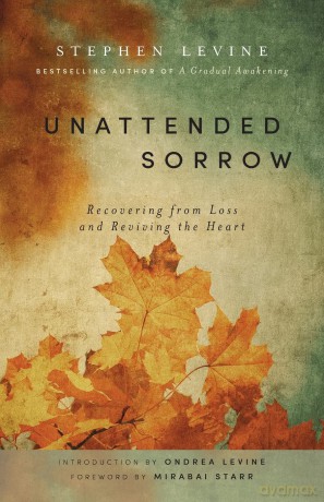 Unattended Sorrow: Recovering from Loss and Reviving the Heart - Stephen Levine [KSIĄŻKA]