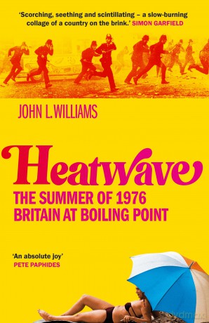 Heatwave: The Summer of 1976 - Britain at Boiling Point - John L Williams [KSIĄŻKA]