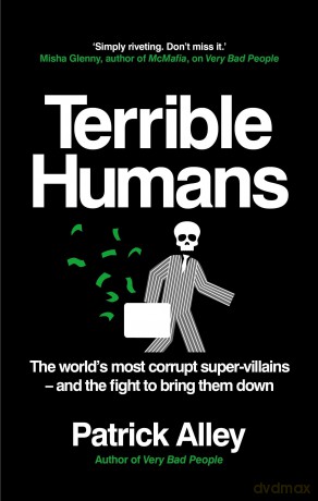 Terrible Humans: The World's Most Corrupt Super-Villains And The Fight to Bring Them Down - Patrick Alley [KSIĄŻKA]
