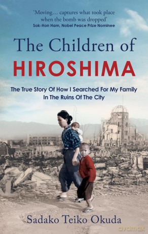 The Children of Hiroshima: The True Story Of How I Searched For My Family In The Ruins Of The City - Sadako Teiko Okuda [KSIĄŻKA]
