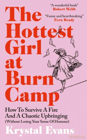 The Hottest Girl at Burn Camp: How to Survive a Fire and A Chaotic Upbringing (Without Losing Your Sense of Humour) - Krystal Evans [KSIĄŻKA]