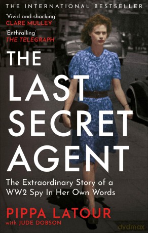 The Last Secret Agent: The Extraordinary Story of a WW2 Spy in Her Own Words - Pippa Latour [KSIĄŻKA]
