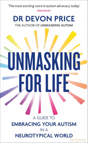 Unmasking for Life: A Guide to Embracing your Autism in a Neurotypical World (Unmasking Autism Series) - Devon Price [KSIĄŻKA]