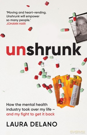 Unshrunk: How The Mental Health Industry Took Over My Life - And My Fight to Get it Back - Laura Delano [KSIĄŻKA]