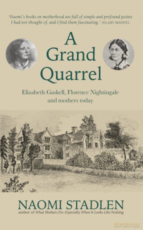 A Grand Quarrel: Elizabeth Gaskell, Florence Nightingale and mothers today - Naomi Stadlen [KSIĄŻKA]