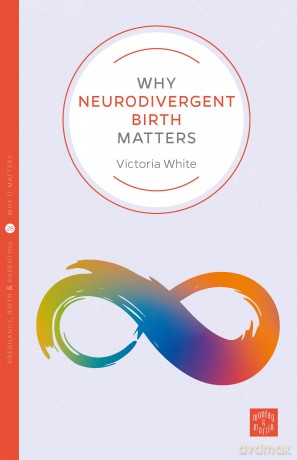 Why Neurodivergent Birth Matters - Victoria White [KSIĄŻKA]