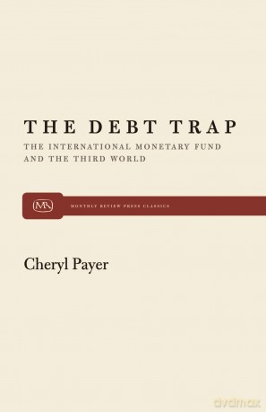 The Debt Trap: International Monetary Fund and the Third World: 30 (Monthly Review Press Classic Titles) - Cheryl Payer [KSIĄŻKA]