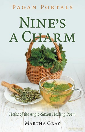 Pagan Portals - Nine's a Charm: Herbs of the Anglo-Saxon Healing Poem - Martha Gray [KSIĄŻKA]