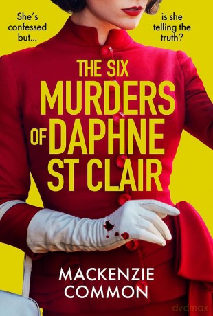The Six Murders of Daphne St Clair: a darkly witty and unputdownable debut thriller to keep you hooked in 2025 - MacKenzie Common [KSIĄŻKA]
