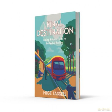Final Destination: Riding Britain's Trains to the End of the Line - Nige Tassell [KSIĄŻKA]