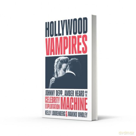 Hollywood Vampires: Johnny Depp, Amber Heard and the Celebrity Exploitation Machine - Kelly Loudenberg [KSIĄŻKA]