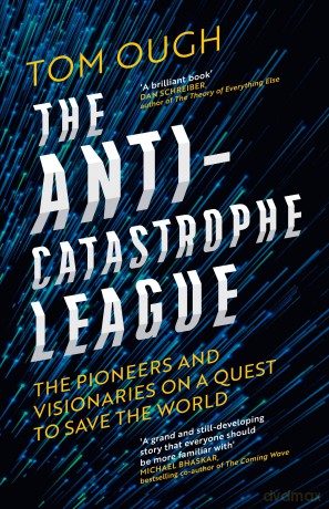 The Anti-Catastrophe League: The Eccentrics, Pragmatists and Visionaries Trying to Save the World - and How They Want to Do it - Tom Ough [KSIĄŻKA]