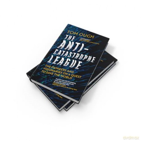 The Anti-Catastrophe League: The pioneers and visionaries on a quest to save the world - Tom Ough [KSIĄŻKA]