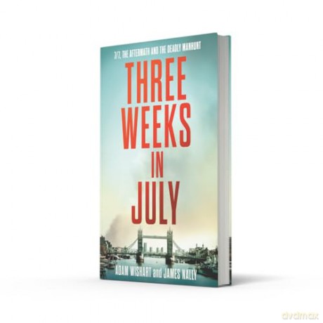 Three Weeks in July: The Utterly Gripping Definitive Account of the 7/7 London Bombings - Adam Wishart [KSIĄŻKA]