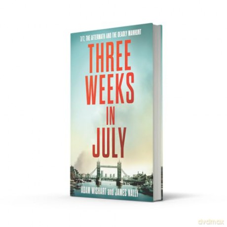 Three Weeks in July: The Utterly Gripping Definitive Account of the 7/7 London Bombings - Adam Wishart [KSIĄŻKA]