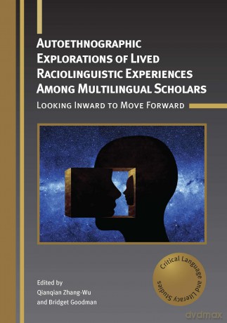 Autoethnographic Explorations of Lived Raciolinguistic Experiences Among Multilingual Scholars: Looking Inward to Move Forward: 32 (Critical Language and Literacy Studies) - Qianqian Zhang-Wu [KSIĄŻKA]