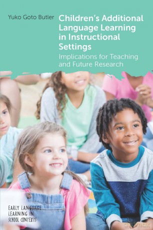 Children's Additional Language Learning in Instructional Settings: Implications for Teaching and Future Research: 11 (Early Language Learning in School Contexts) - Yuko Goto Butler [KSIĄŻKA]