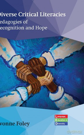 Diverse Critical Literacies: Pedagogies of Recognition and Hope: 5 (Language, Education and Diversity) - Yvonne Foley [KSIĄŻKA]