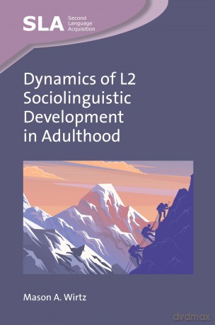 Dynamics of L2 Sociolinguistic Development in Adulthood: 170 (Second Language Acquisition) - Mason A. Wirtz [KSIĄŻKA]