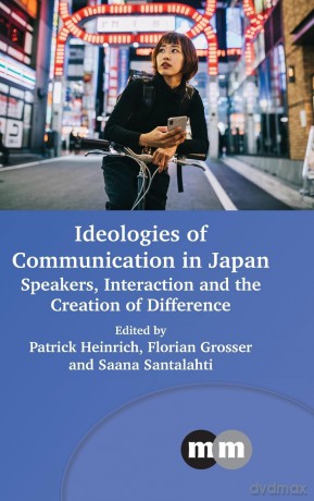 Ideologies of Communication in Japan: Speakers, Interaction and the Creation of Difference: 180 (Multilingual Matters) - Patrick Heinrich [KSIĄŻKA]