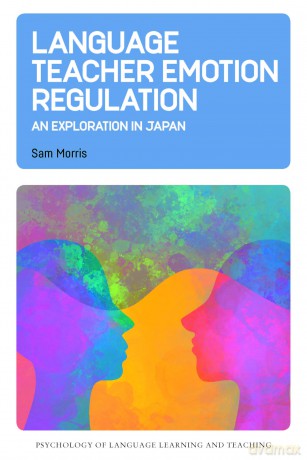 Language Teacher Emotion Regulation: An Exploration in Japan: 30 (Psychology of Language Learning and Teaching) - Sam Morris [KSIĄŻKA]