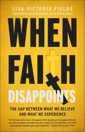 When Faith Disappoints: The Gap Between What We Believe and What We Experience - Lisa Victoria Fields [KSIĄŻKA]