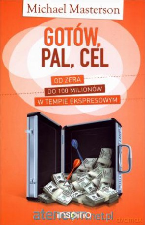 Gotów, pal, cel. Od zera do 100 milionów [KSIĄŻKA]