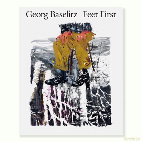 Georg Baselitz: Feet First - Jon-Ove Steihaug [KSIĄŻKA]