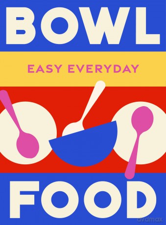 Bowl Food:180 triple-tested recipes for simply tasty meals - Murdoch Books Test Kitchen [KSIĄŻKA]