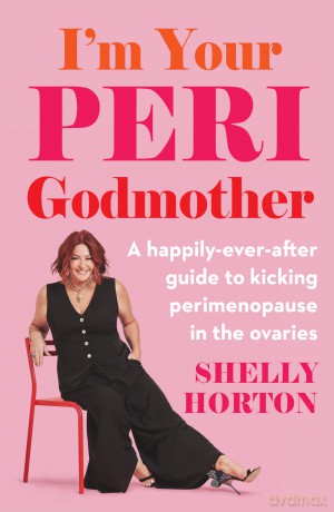 I'm Your Peri Godmother: A happily-ever-after guide to kicking perimenopause in the ovaries - Shelly Horton [KSIĄŻKA]
