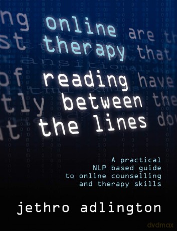 Online Therapy - Reading Between the Lines: A Practical NLP Based Guide to Online Counselling and Therapy Skills - Jethro Adlington [KSIĄŻKA]