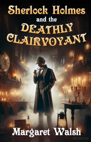 Sherlock Holmes and The Deathly Clairvoyant - Margaret Walsh [KSIĄŻKA]