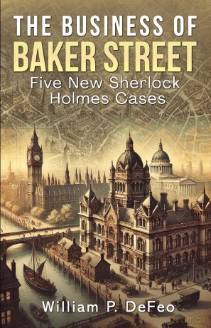 The Business of Baker Street: Five New Sherlock Holmes Cases - William P Defeo [KSIĄŻKA]