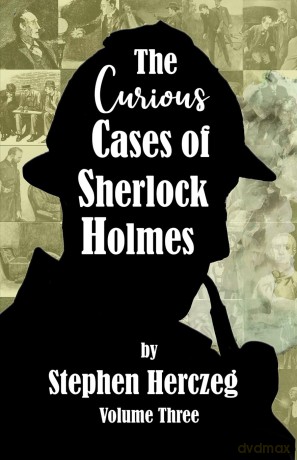 The Curious Cases of Sherlock Holmes - Volume Three - Stephen Herczeg [KSIĄŻKA]