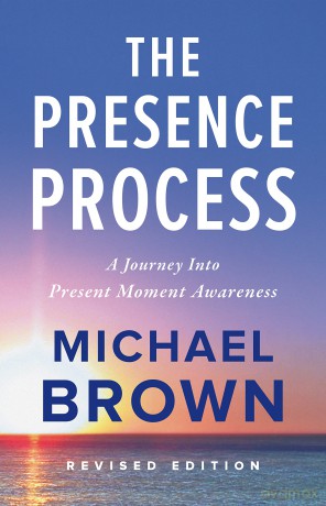 The Presence Process: A Journey into Present Moment Awareness - Michael Brown [KSIĄŻKA]