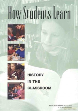 How Students Learn: History in the Classroom - Committee on How People Learn: A Targeted Report for Teachers [KSIĄŻKA]