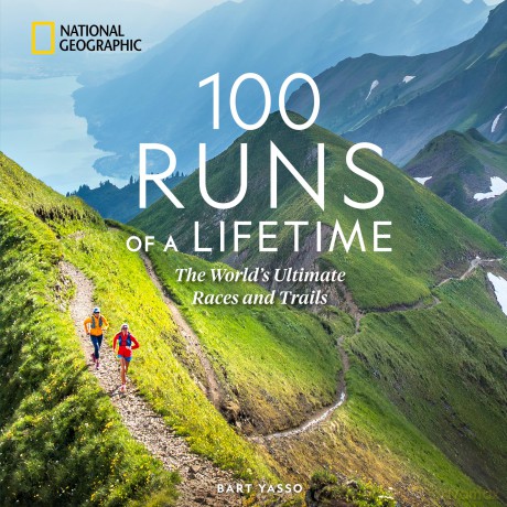100 Runs of a Lifetime: The World's Ultimate Races and Trails (100 of a Lifetime) - Bart Yasso [KSIĄŻKA]