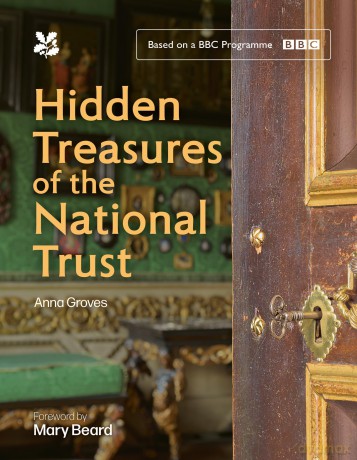 Hidden Treasures of the National Trust: Unlock the Stories Behind the Trust's Greatest Treasures, as seen on the hugely popular BBC TV series - Anna Groves [KSIĄŻKA]