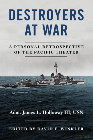 Destroyers at War: A Personal Retrospective of the Pacific Theater - James L. Holloway III [KSIĄŻKA]