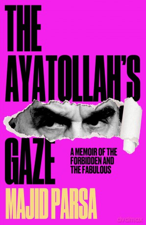 The Ayatollah's Gaze: A Memoir of the Forbidden and the Fabulous: A Memoir of the Forbidden and Fabulous - Majid Parsa [KSIĄŻKA]