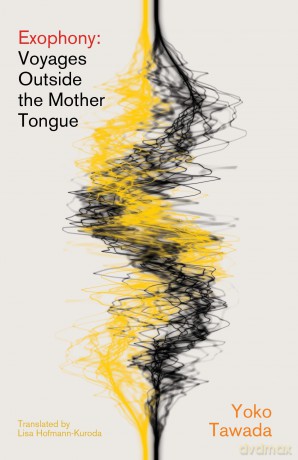 Exophony: Voyages Outside the Mother Tongue - Yoko Tawada [KSIĄŻKA]