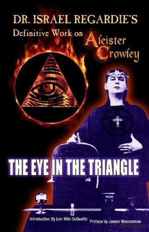 Dr Israel Regardie's Definitive Work on Aleister Crowley: The Eye in the Triangle - Israel Regardie [KSIĄŻKA]