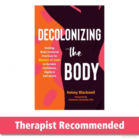 Decolonizing the Body: Healing, Body-Centered Practices for Women of Color to Reclaim Confidence, Dignity, and Self-Worth - Christena Cleveland [KSIĄŻKA]