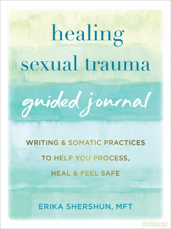 Healing Sexual Trauma Guided Journal: Writing and Somatic Practices to Help You Process, Heal, and Feel Safe (The New Harbinger Journals for Change) - Erika Shershun [KSIĄŻKA]