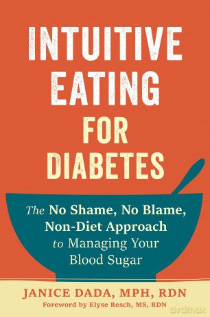 Intuitive Eating for Diabetes: The No Shame, No Blame, Non-Diet Approach to Managing Your Blood Sugar - Elyse Resch MS RDN CEDRD FAND [KSIĄŻKA]