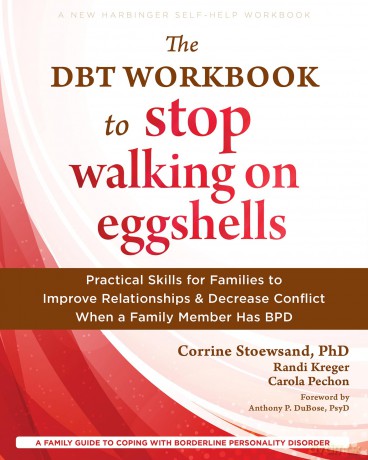 The DBT Workbook to Stop Walking on Eggshells: Practical Skills for Families to Improve Relationships and Decrease Conflict When a Family Member Has BPD (New Harbinger Self-help Workbooks) - Anthony P DuBose [KSIĄŻKA]