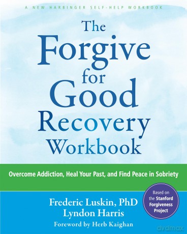 The Forgive for Good Recovery Workbook: Overcome Addiction, Heal Your Past, and Find Peace in Sobriety - Frederic Luskin [KSIĄŻKA]