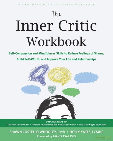 The Inner Critic Workbook: Self-Compassion and Mindfulness Skills to Reduce Feelings of Shame, Build Self-Worth, and Improve Your Life and Relationships - Holly Yates [KSIĄŻKA]